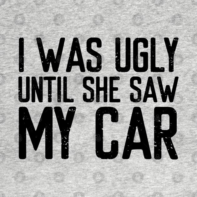 I was ugly until she saw my car by VrumVrum